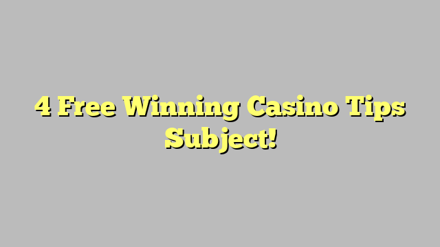 4 Free Winning Casino Tips Subject!